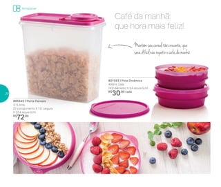 801593 | Pote Dinâmico
400ml cada
14,9 diâmetro X 5,2 altura (cm)
R$
30,00 cada
Armazenar
Café da manhã:
que hora mais feliz!
Mantémseucerealtãocrocante,que
serádifícilnãorepetirocafédamanhã
800445 | Porta Cereais
3,1 Litros
22 comprimento X 11,1 largura
X 22,4 altura (cm)
R$
72,00
20
 