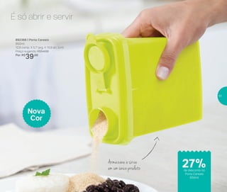 Armazenar
Armazene e sirva
em um único produto
É só abrir e servir
892366 | Porta Cereais
850ml
12,9 comp. X 5,7 larg. X 15,9 alt. (cm)
Preço sugerido: R$54,00
Por: R$
39,00
Nova
Cor
de desconto no
Porta Cereais
850ml
27%
17
 