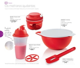 Preparar
Suas receitas preferidas feitas de uma forma bem rápida.
Os melhores ajudantes
892592 | Criativa
3 Litros
27,8 comp. X 23,9 larg.
X 11,5 alt. (cm)
R$
72,00
802143 | Quick Shake
500ml
9 diâm. X 20 alt. (cm)
R$
44,00
84746 | Turbo Chef*
300ml
10,8 diâm. X 8 alt. (cm)
R$
279,00
83821 | Pá Batedeira
22 diâm. X 5,5 alt. (cm)
R$
14,00
Escala de
medidas
gravada em
baixo relevo
*Atenção! Este produto contém lâminas que podem cortar. Manuseie com cuidado
26
 