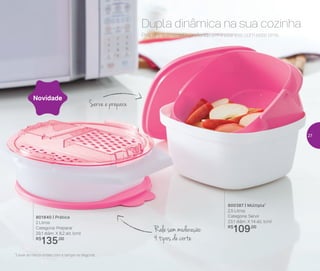 Preparar
Serve e prepara
Rale sem moderação:
4 tipos de corte
Prepare sua receita preferida em instantes com este time.
Dupla dinâmica na sua cozinha
801840 | Prática
2 Litros
Categoria: Preparar
29,1 diâm. X 8,2 alt. (cm)
R$
135,00
800387 | Múltipla*
2,5 Litros
Categoria: Servir
23,1 diâm. X 14 alt. (cm)
R$
109,00
*Levar ao micro-ondas com a tampa na diagonal
Novidade
27
 