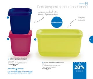Ideais para guardar alimentos
menores e separar as refeições
Leve para
onde quiser
Perfeitos para os seus lanchinhos
1 | 802585 | Mini Refri Line Azul
2 | 802584 | Mini Refri Line Rosa
110ml cada
6,2 comp. X 4,9 larg. X 6,5 alt. (cm)
1 Por: R$
15,00
2 Por: R$
12,00 cada
Cód. para 2 Mini Refri Line Rosa | 802720
Cód. para 2 Mini Refri Line Azul | 802721
3 | 802586 | Mini Refri Line Margarita
250ml
13 comp. X 4,9 larg. X 6,5 alt. (cm)
Preço sugerido: R$25,00
Por: R$
18,00
Lançamentos
1
2 3
Geladeira
até
de desconto
na página 47
28%
47
 
