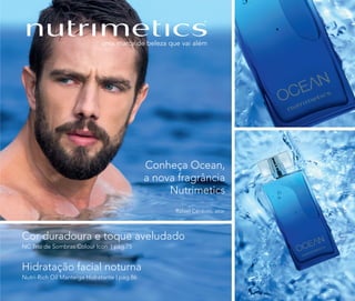Conheça Ocean,
a nova fragrância
Nutrimetics
Cor duradoura e toque aveludado
NC Trio de Sombras Colour Icon | pág.75
Hidratação facial noturna
Nutri-Rich Oil Manteiga Hidratante | pág.86
Rafael Cardoso, ator
 