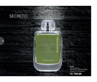 SECRETO
1. 97037
Reserved Room
Deo-Colônia Masculina 100ml
Fougère Cítrico Amadeirado
R$ 109,00
1.
70
 