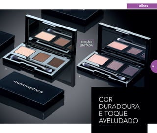 5.
6.
EDIÇÃO
LIMITADA
COR
DURADOURA
E TOQUE
AVELUDADO
olhos
75
 