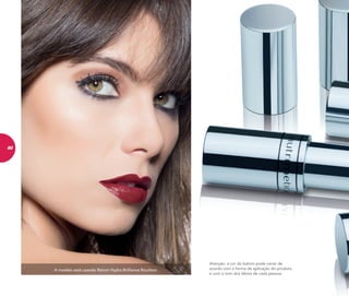 A modelo está usando Batom Hydra Brilliance Bourbon.
Atenção: a cor do batom pode variar de
acordo com a forma de aplicação do produto
e com o tom dos lábios de cada pessoa.
80
 