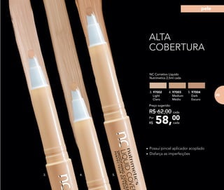 ALTA
COBERTURA
• Possui pincel aplicador acoplado
• Disfarça as imperfeições
3. 4. 5.
NC Corretivo Líquido
Nutrimetics 2,5ml cada
3. 97002
Light
Claro
4. 97003
Medium
Médio
5. 97004
Dark
Escuro
58,00Por
R$
Preço sugerido:
R$ 62,00 cada
cada
83
pele
83
 