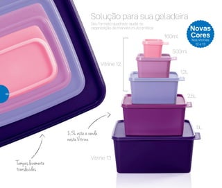 Seu formato quadrado ajuda na
organização de maneira muito prática.
1,2L
2,5L
500ml
Vitrine 12
160ml
5L
Solução para sua geladeira
2,5L está à venda
neste Vitrine
Tampas levemente
translúcidas
Novas
Cores
Nos Vitrines
12 e 13
Vitrine 13
48
 