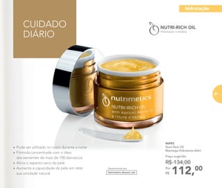 CUIDADO
DIÁRIO
Desenvolvido por
96993
Nutri-Rich Oil
Manteiga Hidratante 60ml
112,00Por
R$
Preço sugerido:
R$ 134,00
• Pode ser utilizado no rosto durante a noite
• Fórmula concentrada com o óleo
das sementes de mais de 100 damascos
• Alivia o aspecto seco da pele
• Aumenta a capacidade da pele em reter
sua umidade natural
hidratação
87
 
