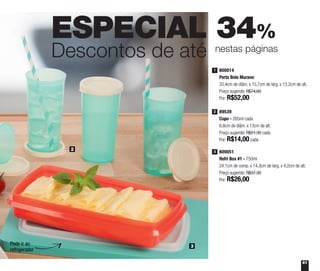 61
ESPECIAL 34%
Descontos de até nestas páginas
2
3Pode ir ao
refrigerador
800014
Porta Bolo Murano
33,4cm de diâm. x 15,7cm de larg. x 13,2cm de alt.
Preço sugerido: R$74,60
Por: R$52,00
1
89539
Copo - 265ml cada
6,8cm de diâm. x 13cm de alt.
Preço sugerido: R$21,30 cada
Por: R$14,00 cada
2
800051
Refri Box #1 - 750ml
24,1cm de comp. x 14,3cm de larg. x 4,2cm de alt.
Preço sugerido: R$37,30
Por: R$26,00
3
 