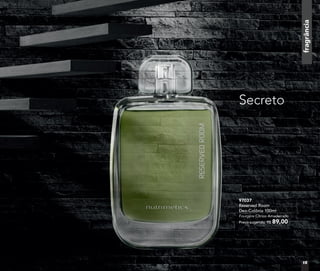 97037
Reserved Room
Deo-Colônia 100ml
Fourgère Cítrico Amadeirado
Preço sugerido: R$ 89,00
Secreto
fragrânciafragrânciafragrânciafragrância
15
 