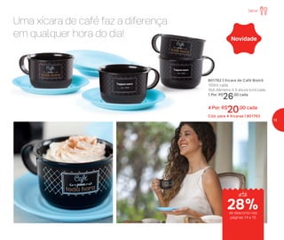 Uma xícara de café faz a diferença
em qualquer hora do dia! Novidade
801762 | Xícara de Café Bistrô
150ml cada
16,6 diâmetro X 5 altura (cm) cada
1 Por: R$
26,00 cada
4 Por: R$
20,00 cada
Cód. para 4 Xícaras | 801763
28%de desconto nas
páginas 14 e 15
até
Servir
15
 