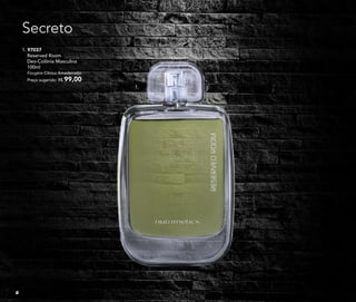 1. 97037
Reserved Room
Deo-Colônia Masculina
100ml
Fougère Cítrico Amadeirado
Preço sugerido: R$ 99,00
Secreto
1.
8
 