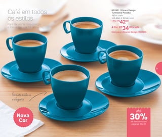 Para dar ainda mais energia
e tornar sua manhã única.
Café em todos
os estilos
802801 | Xícara Design
Turmalina Paraíba
180ml cada
14,5 diâm. X 8,6 alt. (cm)
1 Por: R$
42,00
4 Por: R$
34,00 cada
Cód. para 4 Xícaras Design | 802845
Formatomoderno
e elegante
Nova
Cor de desconto nas
páginas 10 e 11
até
30%
11
 