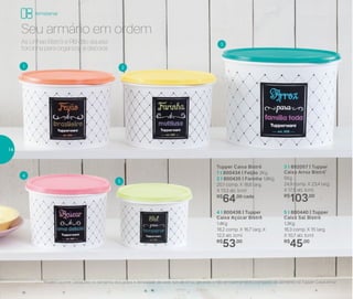 4
3
5
21
*Podem ocorrer variações no tamanho dos grãos e densidade de cada tipo de arroz, gerando o não armazenamento completo do alimento na Tupper Caixa Arroz
3 I 892057 | Tupper
Caixa Arroz Bistrô*
5Kg
24,9 comp. X 23,4 larg.
X 17,5 alt. (cm)
R$
103,00
Tupper Caixa Bistrô
1 I 800434 | Feijão 2Kg
2 I 800435 | Farinha 1,8Kg
20,1 comp. X 18,6 larg.
X 13,3 alt. (cm)
R$
64,00 cada
5 I 800440 | Tupper
Caixa Sal Bistrô
1,3Kg
16,3 comp. X 15 larg.
X 10,7 alt. (cm)
R$
45,00
4 I 800438 | Tupper
Caixa Açúcar Bistrô
1,4Kg
18,2 comp. X 16,7 larg. X
12,3 alt. (cm)
R$
53,00
As Linhas Bistrô e PB dão aquela
forcinha para organizar e decorar.
Seu armário em ordem
Armazenar
14
 