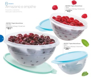 802766 | Tigela Maravilhosa
2,6 Litros
25,3 comp. X 24 larg. X 11,4 alt. (cm)
R$
61,00
802767 | Tigela Maravilhosa
500ml
16,1 comp. X 14,8 larg. X 7,9 alt. (cm)
R$
36,00
802768 | Tigela Maravilhosa
750ml
17,4 comp. X 16,3 larg. X 8,3 alt. (cm)
R$
43,00
Armazene e empilhe
Encontre o tamanho
ideal para cada alimento.
Geladeira
22
 