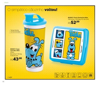 © MSP
O simpático cãozinho voltou!
Tampa facilita
na hora de beber
802917 | Copo
com Bico Bidu
470ml
8,2 comp. X 7,8 larg.
X 20 alt. (cm)
R$43,00
802922 | Porta Sanduíche Bidu
13,9 comp. X 13,3 larg. X 5,1 alt. (cm)
R$52,00
Infantil
50
 