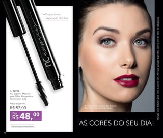 A. 96994	
NC Express Máscara
para Cílios Alongadora
Nutrimetics 7,5g
Preço sugerido:
R$ 57,00
48,00
R$
Por
Oftalmologicamente testado
nova
foto
AS CORES DO SEU DIA!
A modelo está usando o NC Express
Batom Cremoso Saturday Night.
Atenção:acordobatompodevariardeacordocomaformadeaplicaçãodoprodutoecomotomdoslábiosdecadapessoa.
• Proporciona
separação dos fios
A.
76
 