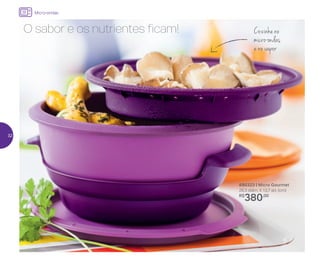 Cozinhe no
micro-ondas
e no vapor
890323 | Micro Gourmet
26,3 diâm. X 13,7 alt. (cm)
R$
380,00
O sabor e os nutrientes ficam!
Micro-ondas
32
 