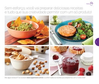 Sem esforço, você vai preparar deliciosas receitas
e tudo que sua criatividade permitir com um só produto!
Deu água na boca? É só acessar www.tupperware.com.br e conferir todas as receitas que preparamos com o Turbo Chef!
Natal
5
 