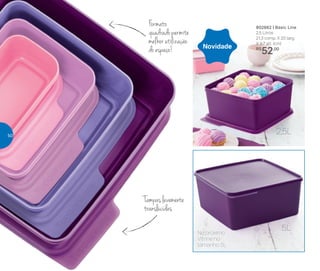 Formato
quadrado permite
melhor utilização
do espaço!
Tampas levemente
translúcidas
No próximo
Vitrine no
tamanho 5L
Novidade
802662 | Basic Line
2,5 Litros
21,3 comp. X 20 larg.
X 9,7 alt. (cm)
R$
52,00
2,5L
5L
50
 