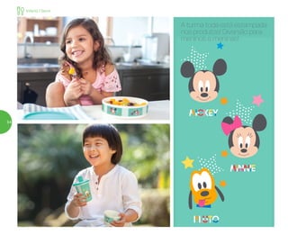 A turma toda está estampada
nos produtos! Diversão para
meninos e meninas!
Infantil | Servir
54
 