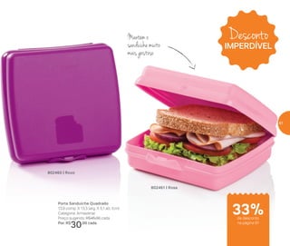 802460 | Roxo
802461 | Rosa
Porta Sanduíche Quadrado
13,9 comp. X 13,3 larg. X 5,1 alt. (cm)
Categoria: Armazenar
Preço sugerido: R$45,00 cada
Por: R$
30,00 cada
Mantém o
sanduíche muito
mais gostoso
Desconto
IMPERDÍVEL
de desconto
na página 61
33%
61
 