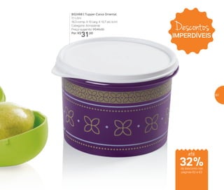 802498 | Tupper Caixa Oriental
1,1 Litro
16,3 comp. X 15 larg. X 10,7 alt. (cm)
Categoria: Armazenar
Preço sugerido: R$45,00
Por: R$
31,00
Descontos
IMPERDÍVEIS
até
de desconto nas
páginas 62 e 63
32%
63
 