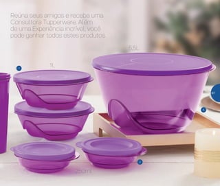 Reúna seus amigos e receba uma
Consultora Tupperware. Além
de uma Experiência incrível, você
pode ganhar todos estes produtos
1
2
5
1L
250ml
5,5L
67
 