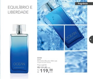 901030
Ocean
Deo-Colônia Masculina 100ml cada
Fougère Aromático Woody
119,00Por
R$
Preço sugerido:
R$ 131,00 cada
cada
EQUILÍBRIO E
LIBERDADE
fragrância
73
 