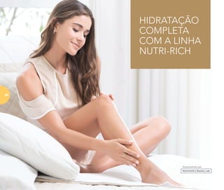 HIDRATAÇÃO
COMPLETA
COM A LINHA
NUTRI-RICH
Desenvolvido por
90
 