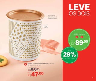 803664 | Conjunto
Por
R$89,00
A B+
11
OS DOIS
LEVE
Tampa fecha
fácil com um só
toque no centro
1,3L
B
803658 | Super Instantânea Slim 1 1,3 Litro
13,1 diâm. X 15,5 alt. (cm)
Por
R$47,00
Preço Sugerido
R$58,00
29%de desconto
Até
 