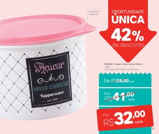 R$41,00
800438 | Tupper Caixa Açúcar Bistrô
1,4Kg
18,2 comp. X 16,7 larg. X 12,3 alt. (cm)
ÚNICA
OPORTUNIDADE
42%de desconto
Por
R$32,00Por
Aba facilita
a abertura
cada
cada
De: R$56,00cada
35
 