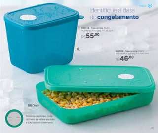 Identifique a data
docongelamento
800653 | Freezertime 550ml
22,7 comp. X 15,5 larg. X 3,3 alt. (cm)
R$46,00
800654 | Freezertime 1 Litro
14,9 comp. X 11,4 larg. X 11 alt. (cm)
R$55,00
1L
550ml
Sistema de datas: cada
número se refere ao mês
e cada ponto à semana
Freezer
37
 