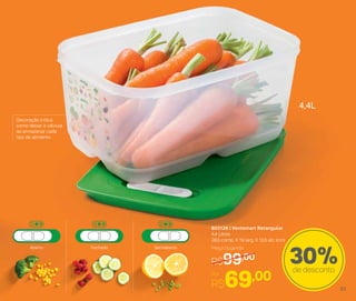 Decoração indica
como deixar a válvula
ao armazenar cada
tipo de alimento
803126 | Ventsmart Retangular
4,4 Litros
28,5 comp. X 19 larg. X 13,5 alt. (cm)
Por
R$69,00
Preço Sugerido
R$99,00 30%de desconto
Aberto Fechado Semiaberto
4,4L
63
 