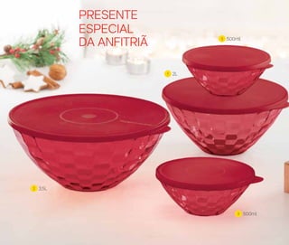 1 2L
2 3,5L
3 500ml
3 500ml
PRESENTE
ESPECIAL
DA ANFITRIÃ
 