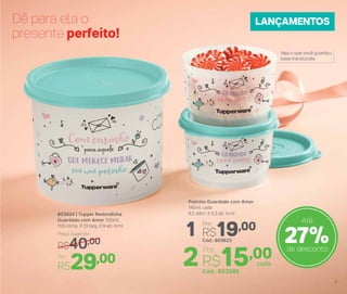 803624 | Tupper Redondinha
Guardado com Amor 500ml
11,6 comp. X 13 larg. X 9 alt. (cm)
Potinho Guardado com Amor
140ml cada
8,3 diâm. X 5,3 alt. (cm)
R$19,001 Cód.: 803623
Por:
2R$15,00
Cód.: 803685
cada
Por:
Preço Sugerido
R$40,00
Por
R$29,00
Veja o que você guardou:
base translúcida
27%de desconto
Até
Dê para ela o
presente perfeito!
LANÇAMENTOS
7
 