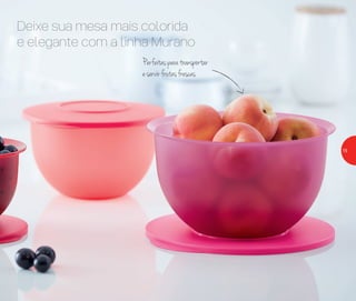Deixe sua mesa mais colorida
e elegante com a linha Murano
Perfeitasparatransportar
eservirfrutasfrescas
15
 