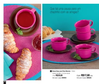 32
Que tal uma pausa para um
chazinho com as amigas?
1
Xícara Rosa com Pires Marrom - 150ml
16,6cm de diâm. x 12,2cm de alt.
1 Por: R$20,00
Cód. para 1 peça: 800083
1
4 por: R$17,00 cada
Cód. para 4 peças: 800325
 