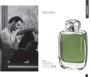 97037	
Reserved Room
Deo-Colônia 100ml
Fougère Cítrico Amadeirado
Preço sugerido: R$ 89,00
fragrânciafragrânciafragrânciafragrância
Secreto
19
 