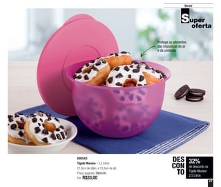 17
Servir
32%
de desconto na
Tigela Murano
2,5 Litros
DES
CON
TO
800543
Tigela Murano - 2,5 Litros
21,6cm de diâm. x 13,3cm de alt.
Preço sugerido: R$49,00
Por: R$33,00
Protege os alimentos
das impurezas do ar
e da umidade
 