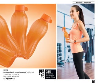 47
801292
Eco Tupper Garrafa Laranja Energizante* - 500ml cada
7,4cm de diâm. x 21cm de alt.
Preço sugerido: R$37,30 cada
Por: R$29,00cada
Armazenar - Refrigerador
22%
de desconto
na Eco Tupper
Garrafa - 500ml
DES
CON
TO
 