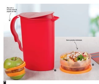 62
2
Alça com o
formato ideal da
pegada da mão
Serve porções individuais
1
 