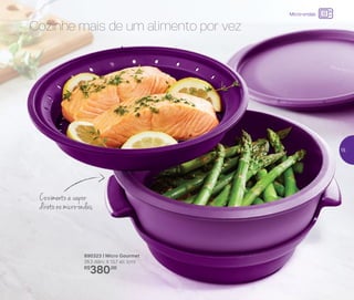 890323 | Micro Gourmet
26,3 diâm. X 13,7 alt. (cm)
R$
380,00
Cozinhe mais de um alimento por vez
Cozimento a vapor
direto no micro-ondas
Micro-ondas
15
 