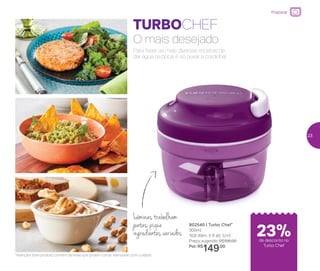 TURBOCHEF
Lâminas trabalham
juntas: pique
ingredientes variados
802540 | Turbo Chef*
300ml
10,8 diâm. X 8 alt. (cm)
Preço sugerido: R$195,00
Por: R$
149,00
*Atenção! Este produto contém lâminas que podem cortar. Manuseie com cuidado
Para fazer as mais diversas receitas de
dar água na boca, é só puxar a cordinha!
O mais desejado
Preparar
de desconto no
Turbo Chef
23%
23
 