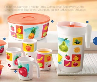 4
16
2
Reúna seus amigos e receba um(a) Consultor(a) Tupperware. Além
de uma experiência incrível, você pode ganhar todos estes produtos
63
 
