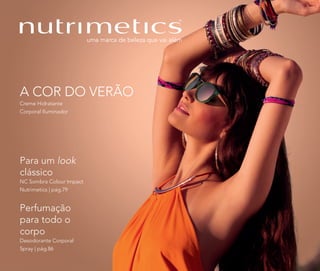 Para um look
clássico
NC Sombra Colour Impact
Nutrimetics | pág.79
Perfumação
para todo o
corpo
Desodorante Corporal
Spray | pág.86
A COR DO VERÃO
Creme Hidratante
Corporal Iluminador
 