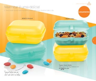 Tupper Snack Médio
13,9 comp. X 11,5 larg. X 6,6 alt. (cm)
R$
25,00 cada
802872 | Mint802873 | Girassol
E você pode tornar este momento muito saboroso durante todo o dia.
Marmitar é uma delícia!
Tampa fecha com um
click sem abrir na bolsa
Lançamentos
Mania de Marmita
7
 
