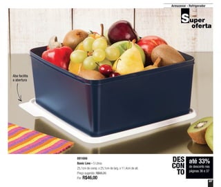37
Armazenar - Refrigerador
até 33%
de desconto nas
páginas 36 e 37
DES
CON
TO
891666
Basic Line - 5 Litros
25,1cm de comp. x 25,1cm de larg. x 11,4cm de alt.
Preço sugerido: R$68,20
Por: R$46,00
Aba facilita
a abertura
 