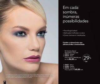 NC Sombra Baked
Nutrimetics 1,5g cada
1. 97017 - Eclipse
2. 97019 - Astro
Preço sugerido: R$ 65,00 cada
Por: R$ 46,00 cada
3. 97021 - Vênus
4. 97020 - Galaxy
5. 97018 - Cosmos
Preço sugerido: R$ 65,00 cada
Tecnologia baked
Aplicação molhada e a seco
Cores intensas e metalizadas
Contêm o mineral mica que
adiciona brilho e luminosidade
Em cada
sombra,
inúmeras
possibilidades
OFF
29%
A modelo está usando Corretivo Líquido Light, Base Líquida Mineral Matte Butterscoth, Pó
Compacto Velvet Finish Mineral Sand e Blush Júpiter no rosto. Sombra Baked Vênus e Eclipse
nos olhos. Batom Hydra Brilliance Merlot nos lábios.
8
 