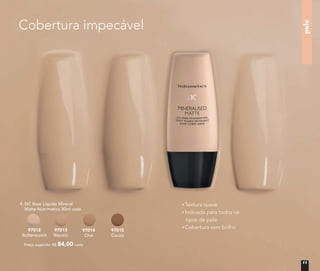 Preço sugerido: R$ 84,00 cada
4. NC Base Líquida Mineral
Matte Nutrimetics 30ml cada
97012
Butterscotch
97013
Biscotti
97014
Chai
97015
Cocoa
Textura suave
Indicada para todos os
tipos de pele
Cobertura sem brilho
pele
Cobertura impecável
11
 